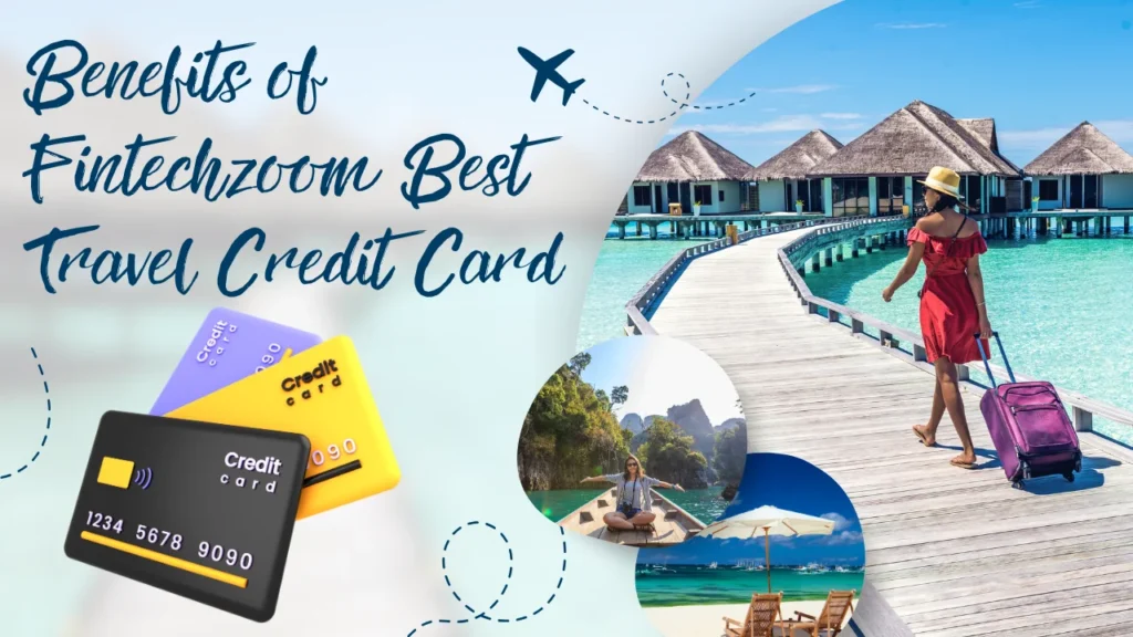 Benefits of  FintechZoom Best Travel Credit Card