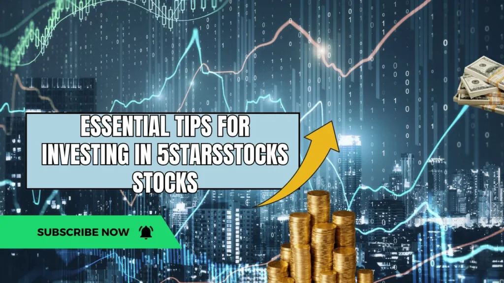 Essential Tips for Investing in 5StarsStocks Stocks