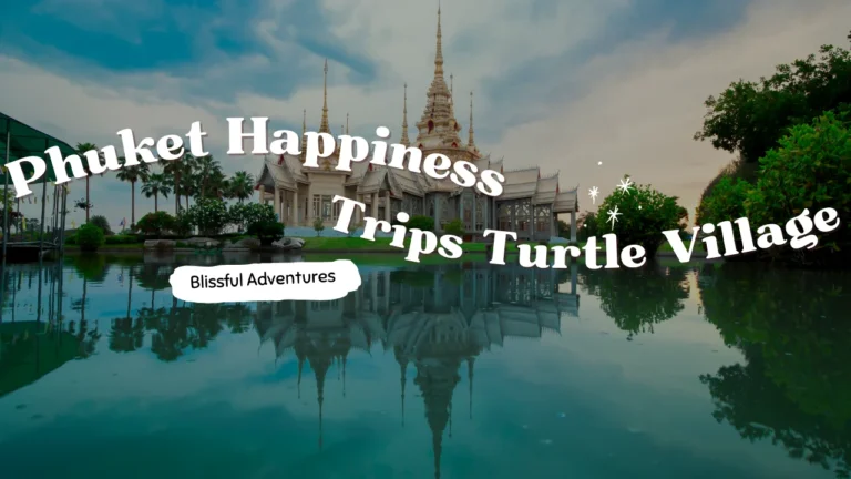 Phuket Happiness Trips Turtle Village